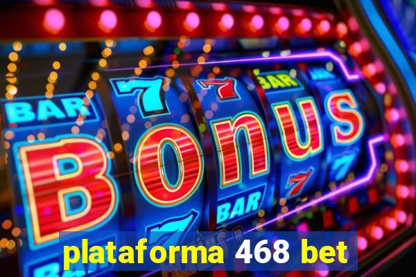 plataforma 468 bet